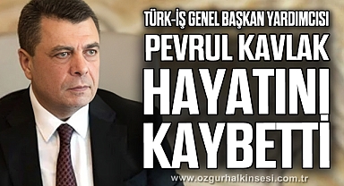 Pevrul Kavlak hayatını kaybetti