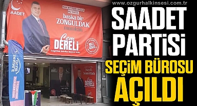 SAADET PARTİSİ SEÇİM BÜROSU AÇILDI