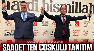 SAADET PARTİSİNDEN COŞKULU TANITIM
