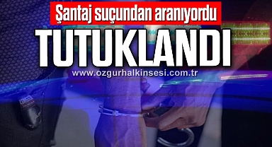 Şantaj suçundan aranıyordu: tutuklandı