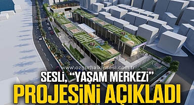 SESLİ, “YAŞAM MERKEZİ” PROJESİNİ AÇIKLADI