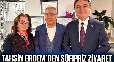 TAHSİN ERDEM’DEN SÜRPRİZ ZİYARET