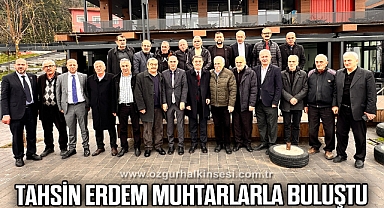 TAHSİN ERDEM MUHTARLARLA BULUŞTU