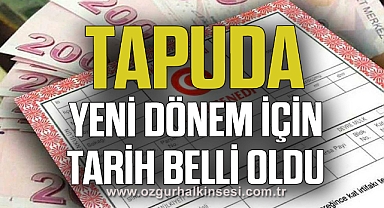 Tapuda yeni dönem için tarih belli oldu