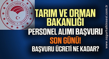 Tarım ve Orman Bakanlığı personel alımı başvuru son günü! Başvuru ücreti ne kadar?