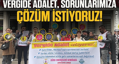VERGİDE ADALET, SORUNLARIMIZA ÇÖZÜM İSTİYORUZ!