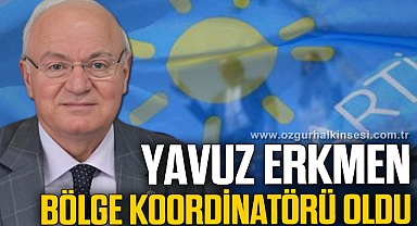 YAVUZ ERKMEN BÖLGE KOORDİNATÖRÜ OLDU