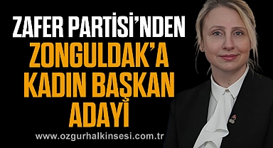 ZAFER PARTİSİ’NDEN ZONGULDAK’A KADIN BAŞKAN ADAYI