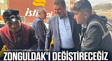 ZONGULDAK'I DEĞİŞTİRECEĞİZ