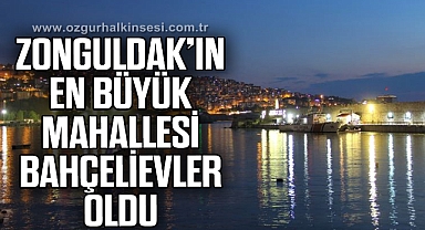 Zonguldak il merkezinin en büyük mahallesi Bahçelievler oldu