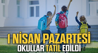 1 Nisan Pazartesi okullar tatil edildi
