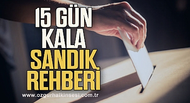 15 gün kala sandık rehberi