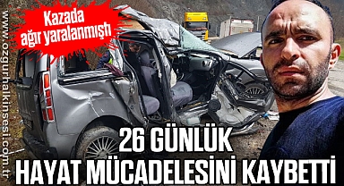 26 günlük hayat mücadelesini kaybetti
