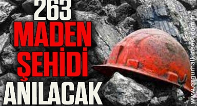 263 MADEN ŞEHİDİ ANILACAK