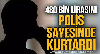 480 bin lirasını polis sayesinde kurtardı