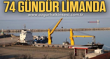74 GÜNDÜR LİMANDA