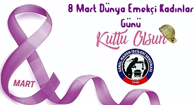 “8 MART DÜNYA EMEKÇİ KADINLAR GÜNÜ KUTLU OLSUN”