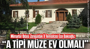 “A TİPİ MÜZE EV OLMALI”