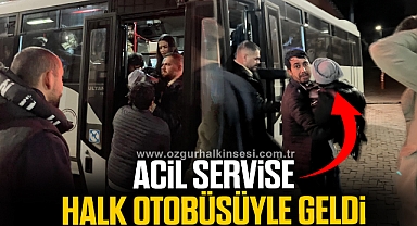 ACİL SERVİSE HALK OTOBÜSÜYLE GELDİ