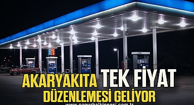 Akaryakıta tek fiyat düzenlemesi geliyor