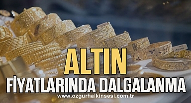 Altın fiyatlarında dalgalanma