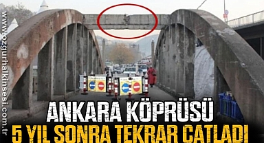 ANKARA KÖPRÜSÜ 5 YIL SONRA TEKRAR ÇATLADI
