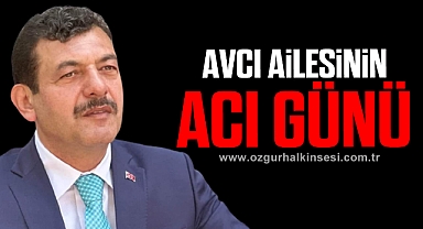 AVCI AİLESİNİN ACI GÜNÜ