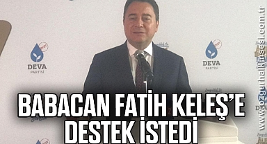 BABACAN, FATİH KELEŞ’E DESTEK İSTEDİ