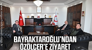Bayraktaroğlu’ndan Özölçer’e Ziyaret