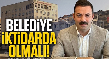 BELEDİYE İKTİDARDA OLMALI!