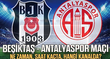 Beşiktaş - Antalyaspor maçı ne zaman, saat kaçta, hangi kanalda?