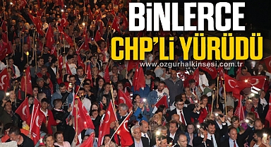BİNLERCE CHP'Lİ YÜRÜDÜ