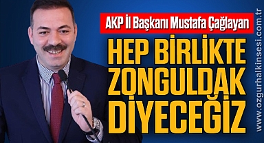 Çağlayan: “Hep birlikte Zonguldak diyeceğiz”