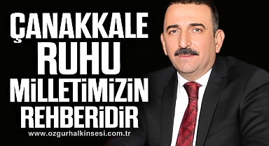 ÇANAKKALE RUHU MİLLETİMİZİN REHBERİDİR