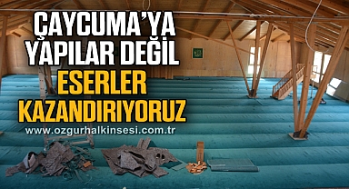 Çaycuma’ya yapılar değil eserler kazandırıyoruz