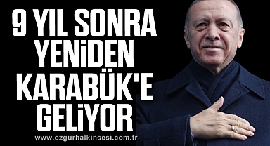 Cumhurbaşkanı Erdoğan 9 yıl sonra yeniden Karabük'e geliyor