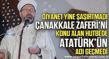 Diyanet yine şaşırtmadı: Çanakkale Zaferi'ni konu alan hutbede Atatürk’ün adı geçmedi