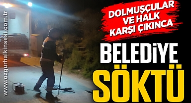DOLMUŞÇULAR VE HALK KARŞI ÇIKINCA BELEDİYE SÖKTÜ!