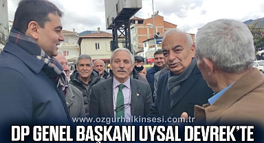 DP GENEL BAŞKANI UYSAL DEVREK’TE