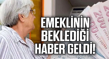 Emeklinin beklediği haber geldi!