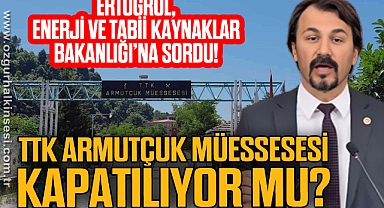 ERTUĞRUL: TTK ARMUTÇUK MÜESSESESİ KAPATILIYOR MU?