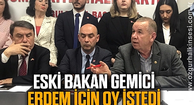 ESKİ BAKAN GEMİCİ ERDEM İÇİN OY İSTEDİ