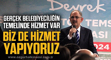 “Gerçek belediyeciliğin temelinde hizmet var, biz de hizmet yapıyoruz”