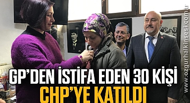 GP'DEN İSTİFA EDEN 30 KİŞİ CHP'YE KATILDI