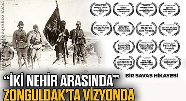 “İKİ NEHİR ARASINDA” ZONGULDAK’TA VİZYONDA