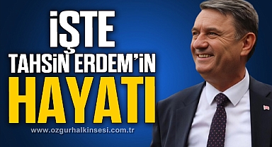 İŞTE TAHSİN ERDEM'İN HAYATI…