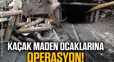KAÇAK MADEN OCAKLARINA OPERASYON!