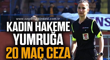 KADIN HAKEME YUMRUĞA 20 MAÇ CEZA