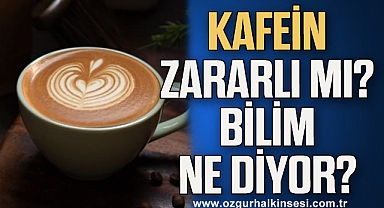 Kafein zararlı mı değil mi? Bilim ne diyor?