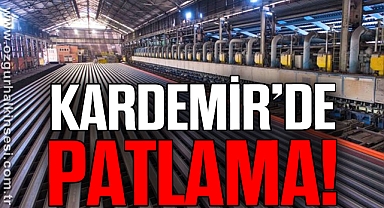 KARDEMİR'DE PATLAMA!